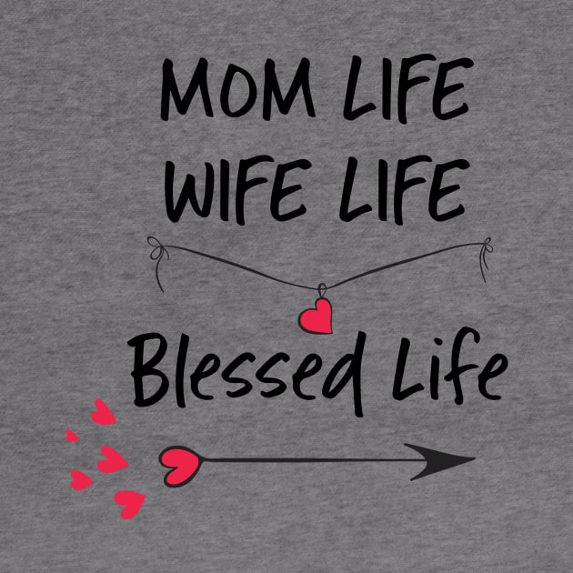 Mom Life Wife Life Blessed Life by teegear